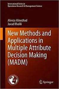 New Methods and Applications in Multiple Attribute Decision Making (MADM)
