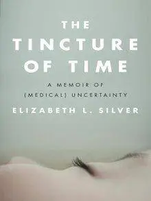 The Tincture of Time: A Memoir of (Medical) Uncertainty