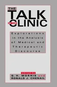 The Talk of the Clinic: Explorations in the Analysis of Medical and Therapeutic Discourse