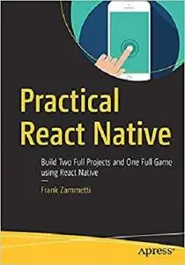 Practical React Native: Build Two Full Projects and One Full Game using React Native [Repost]