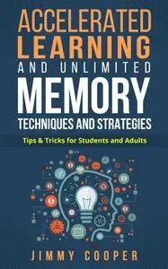 Accelerated Learning & Unlimited Memory Techniques and Strategies for Students and Adults