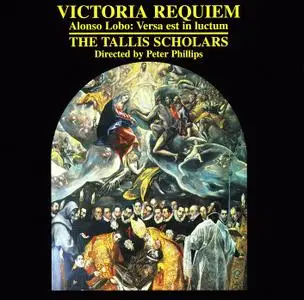 The Tallis Scholars - Tomas Luis de Victoria: Requiem; Alonso Lobo: Verca est in luctum (2001)
