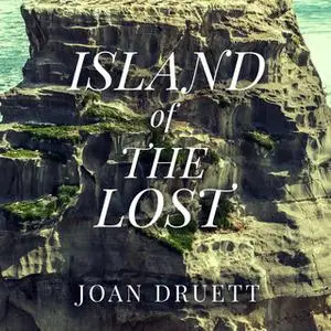 «Island of the Lost: Shipwrecked at the Edge of the World» by Joan Druett