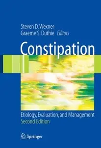 Constipation: Etiology, Evaluation and Management by Steven D. Wexner