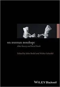 On Human Bondage: After Slavery and Social Death
