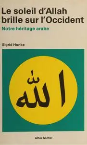 Sigrid Hunke, "Le soleil d'Allah brille sur l'Occident : Notre héritage arabe"