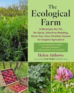 The Ecological Farm: A Minimalist No-Till, No-Spray, Selective-Weeding