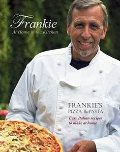 Frankie at Home in the Kitchen: Frankie's Pizza & Pasta/Easy Italian Recipes to Make at Home