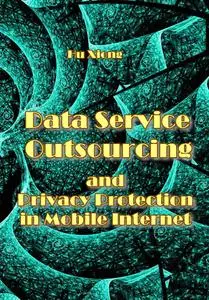 "Data Service Outsourcing and Privacy Protection in Mobile Internet" by Hu Xiong