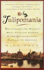 Mike Dash - Tulipomania: The Story of the World's Most Coveted Flower & the Extraordinary Passions It Aroused