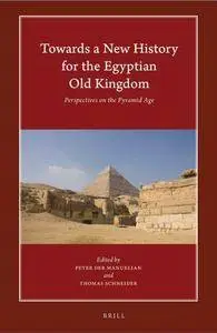 Towards a New History for the Egyptian Old Kingdom: Perspectives on the Pyramid Age