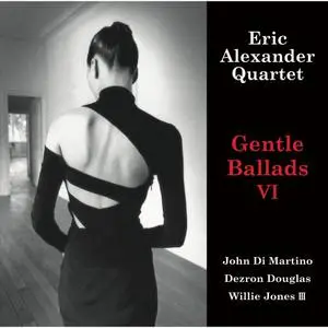 Eric Alexander Quartet - Gentle Ballads VI (2022) [Official Digital Download]