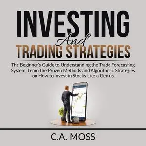 «Investing and Trading Strategies» by C.A. Moss