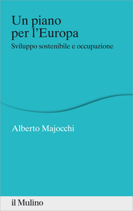 Un piano per l'Europa. Sviluppo stostenibile e occupazione - Alberto Majocchi