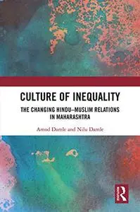 Culture of Inequality: The Changing Hindu–Muslim Relations in Maharashtra