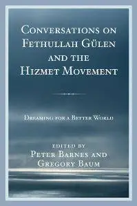 Conversations on Fethullah Gulen and the Hizmet Movement : Dreaming for a Better World