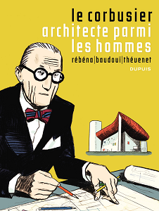 Le Corbusier - Architecte Parmi les Hommes