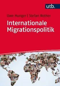 Uwe Hunger, Stefan Rother - Internationale Migrationspolitik