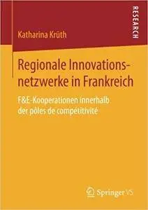 Regionale Innovationsnetzwerke in Frankreich: F&E-Kooperationen innerhalb der pôles de compétitivité