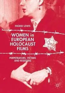 Women in European Holocaust Films: Perpetrators, Victims and Resisters [Repost]