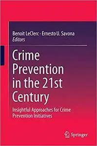 Crime Prevention in the 21st Century: Insightful Approaches for Crime Prevention Initiatives