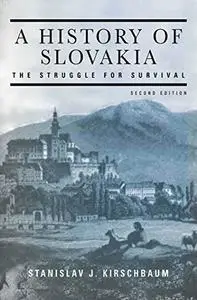 A History of Slovakia: The Struggle for Survival: Second Edition