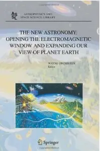 The New Astronomy: Opening the Electromagnetic Window and Expanding our View of Planet Earth