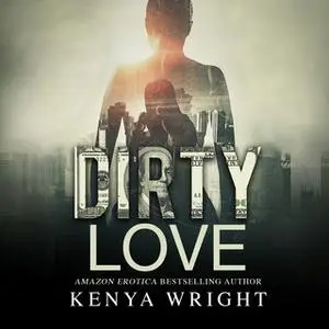 «Dirty Love» by Kenya Wright