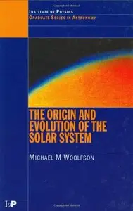 The Origin and Evolution of the Solar System (Series in Astronomy and Astrophysics) by Michael M. Woolfson[Repost]