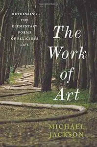 The Work of Art: Rethinking the Elementary Forms of Religious Life