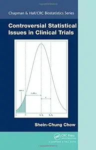 Controversial Statistical Issues in Clinical Trials (Chapman & Hall CRC Biostatistics Series) (Repost)