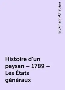 «Histoire d'un paysan – 1789 – Les États généraux» by Erckmann-Chatrian