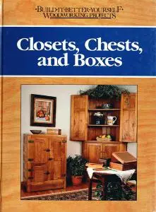 Closets, Chests, and Boxes (Build-It-Better-Yourself Woodworking Projects)