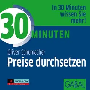 «30 Minuten Preise durchsetzen» by Oliver Schumacher