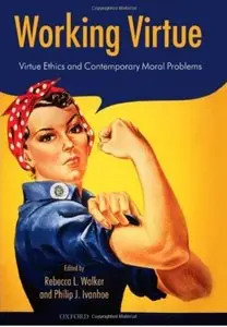 Working Virtue: Virtue Ethics and Contemporary Moral Problems