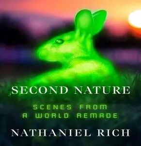Second Nature: Scenes from a World Remade [Audiobook]