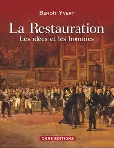 Benoît Yvert, "La Restauration : Les idées et les hommes"