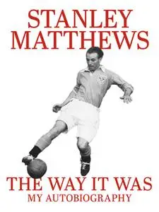 «The Way It Was» by Sir Stanley Matthews