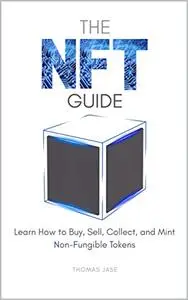 The NFT Guide: Learn How to Buy, Sell, Collect, and Mint Non-Fungible Tokens