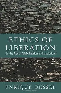 Ethics of Liberation: In the Age of Globalization and Exclusion (Latin America Otherwise)(Repost)