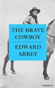 «The Brave Cowboy» by Edward Abbey