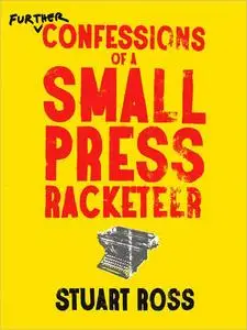 Further Confessions of a Small Press Racketeer