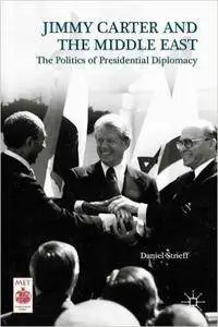 Jimmy Carter and the Middle East: The Politics of Presidential Diplomacy