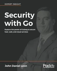 Security with Go: Explore the power of Golang to secure host, web, and cloud services