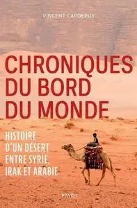 Vincent Capdepuy, "Chroniques du bord du monde: Histoire d'un désert entre Syrie, Irak et Arabie"
