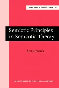 Semiotic Principles in Semantic Theory (Current Issues in Linguistic Theory)