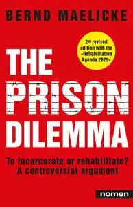 The Prison Dilemma: To incarcerate or rehabilitate?: A controversial argument