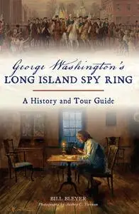 George Washington's Long Island Spy Ring: A History and Tour Guide (History & Guide)