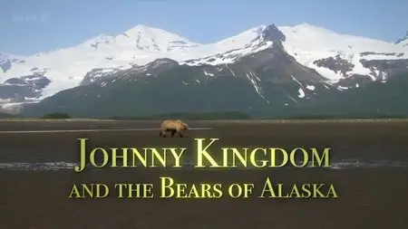 BBC - Johnny Kingdom and the Bears of Alaska (2013)