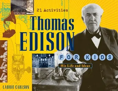 Thomas Edison for Kids: His Life and Ideas, 21 Activities (repost)